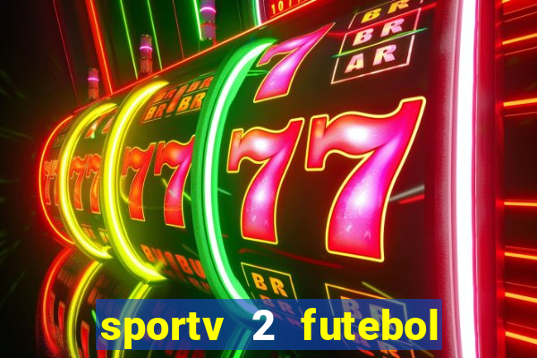 sportv 2 futebol play hd